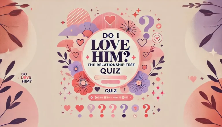 Do I Love Him” Quiz – The Relationship Test